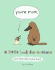 Image for You&#39;re Mom : A Little Book for Mothers (And the People Who Love Them)