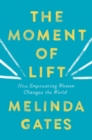 Image for The Moment of Lift : How Empowering Women Changes the World