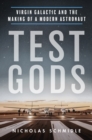 Image for Test gods: Virgin Galactic and the making of a modern astronaut