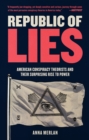 Image for Republic of Lies : American Conspiracy Theorists and Their Surprising Rise to Power