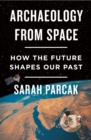Image for Archaeology from Space : How the Future Shapes Our Past