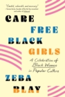 Image for Carefree Black Girls : A Celebration of Black Women in Popular Culture