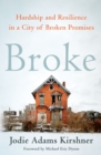 Image for Broke: Hardship and Resilience in a City of Broken Promises