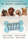 Image for Dog&#39;s Purpose Puppy Tales Collection: Ellie&#39;s Story, Bailey&#39;s Story, Molly&#39;s Story, Max&#39;s Story