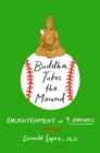 Image for Buddha Takes the Mound: Enlightenment in 9 Innings