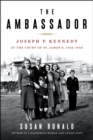Image for The ambassador  : Joseph P. Kennedy at the Court of St. James&#39;s 1938-1940