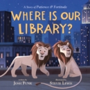 Image for Where Is Our Library? : A Story of Patience and Fortitude