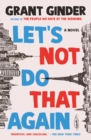 Image for Let&#39;s Not Do That Again: A Novel