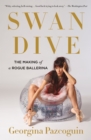 Image for Swan Dive: The Making of a Rogue Ballerina