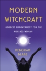 Image for Modern Witchcraft: Goddess Empowerment for the Kick-Ass Woman