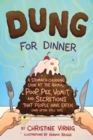 Image for Dung for Dinner: A Stomach-Churning Look at the Animal Poop, Pee, Vomit, and Secretions That People Have Eaten (And Often Still Do!)
