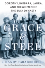 Image for Grace &amp; steel  : Dorothy, Barbara, Laura, and the women of the Bush dynasty