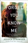 Image for Forget you know me  : a novel
