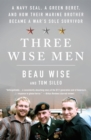 Image for Three Wise Men: A Navy SEAL, a Green Beret, and How Their Marine Brother Became a War&#39;s Sole Survivor