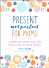 Image for Present, Not Perfect for Moms