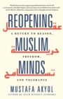 Image for Reopening Muslim minds  : a return to reason, freedom, and tolerance
