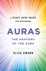 Image for Auras: The Anatomy of the Aura (A Start Here Guide for Beginners)