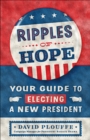 Image for Ripples of Hope: Your Guide to Electing a New President