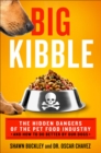 Image for Big Kibble: The Hidden Dangers of the Pet Food Industry and How to Do Better by Our Dogs