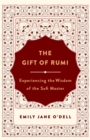 Image for Gift of Rumi: Experiencing the Wisdom of the Sufi Master