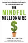 Image for The Mindful Millionaire : Overcome Scarcity, Experience True Prosperity, and Create the Life You Really Want