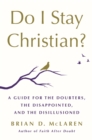 Image for Do I Stay Christian? : A Guide for the Doubters, the Disappointed, and the Disillusioned
