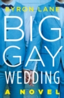 Image for Big Gay Wedding : A Novel