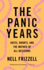 Image for The Panic Years : Dates, Doubts, and the Mother of All Decisions