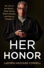 Image for Her Honor : My Life on the Bench...What Works, What&#39;s Broken, and How to Change It