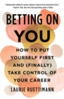 Image for Betting on you: how to put yourself first and (finally) take control of your career