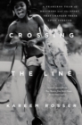 Image for Crossing the Line : A Fearless Team of Brothers and the Sport That Changed Their Lives Forever