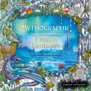 Image for Mythographic Color and Discover: Frozen Fantasies : An Artist&#39;s Coloring Book of Winter Wonderlands