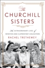 Image for The Churchill Sisters : The Extraordinary Lives of Winston and Clementine&#39;s Daughters