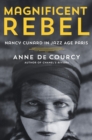 Image for Magnificent Rebel : Nancy Cunard in Jazz Age Paris