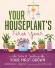 Image for Your Houseplant&#39;s First Year : The Care and Feeding of Your First Grown