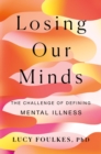Image for Losing Our Minds : The Challenge of Defining Mental Illness