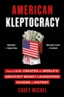 Image for American Kleptocracy: How the U.S. Created the World&#39;s Greatest Money Laundering Scheme in History