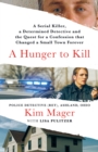 Image for A Hunger to Kill : A Serial Killer, a Determined Detective, and the Quest for a Confession That Changed a Small Town Forever