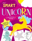 Image for The Smart Unicorn Activity Book : Magical Fun, Games, and Puzzles!