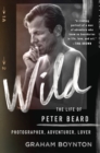 Image for Wild: The Life of Peter Beard: Photographer, Adventurer, Lover
