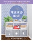 Image for The prepared home  : how to stock, organize, and edit your home to thrive in comfort, safety, and style