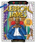 Image for Crush and Color: LeBron James : Colorful Fantasies with the King of Basketball