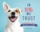 Image for In Dog We Trust: A Celebration of Those Who Never Let Us Down