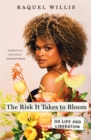 Image for The risk it takes to bloom  : on life and liberation