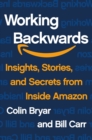 Image for Working Backwards : Insights, Stories, and Secrets from Inside Amazon