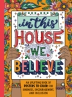Image for In This House We Believe : An Uplifting Book of Posters to Color for Kindness, Encouragement, and Inclusion