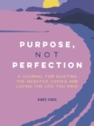 Image for Purpose, Not Perfection : A Journal for Quieting the Negative Voices and Loving the Life You Have