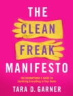 Image for The clean freak manifesto  : the germaphobe&#39;s guide to sanitizing everything in your home