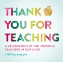 Image for Thank You For Teaching: A Celebration of the Inspiring Teachers in Our Lives