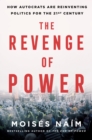 Image for The revenge of power  : how autocrats are reinventing politics for the 21st century